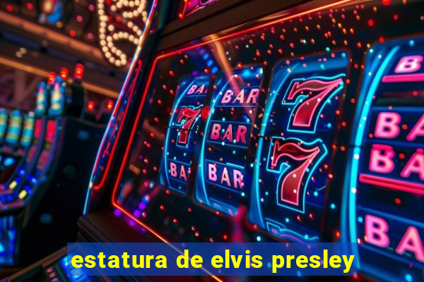 estatura de elvis presley